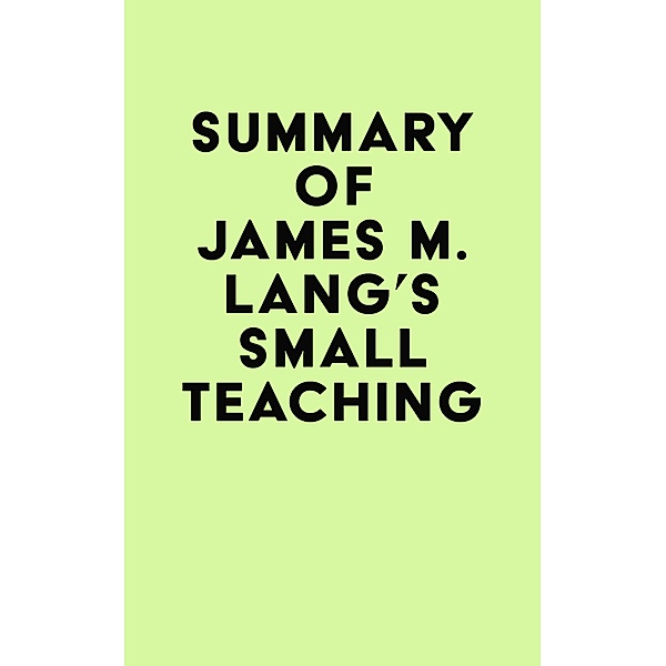 Summary of James M. Lang's Small Teaching / IRB Media, IRB Media