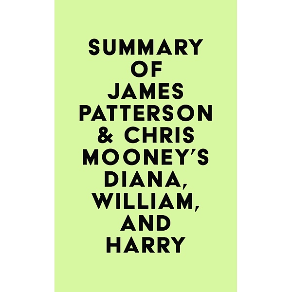 Summary of James Patterson & Chris Mooney's Diana, William, and Harry / IRB Media, IRB Media