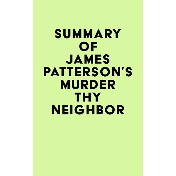 Summary of James Patterson's Murder Thy Neighbor / IRB Media, IRB Media