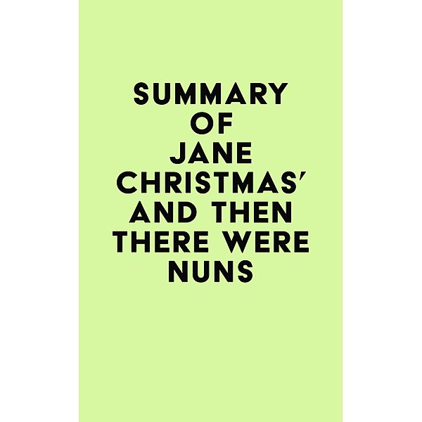 Summary of Jane Christmas's And Then There Were Nuns / IRB Media, IRB Media