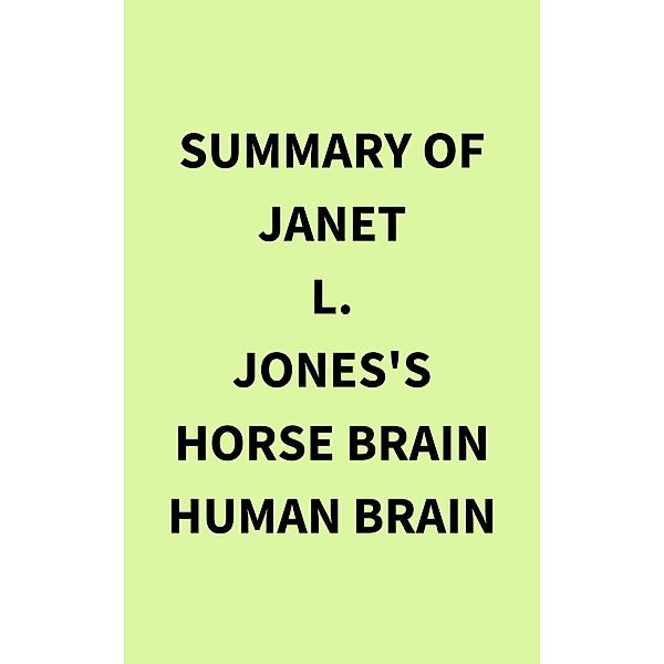 Summary of Janet L. Jones's Horse Brain Human Brain, IRB Media