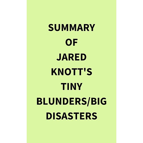 Summary of Jared Knott's Tiny Blunders/Big Disasters, IRB Media