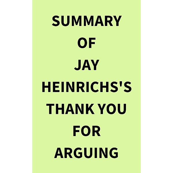 Summary of Jay Heinrichs's Thank You for Arguing, IRB Media