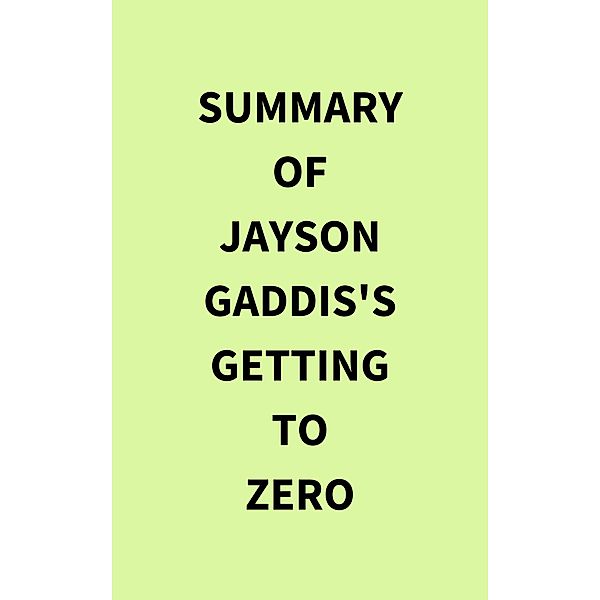 Summary of Jayson Gaddis's Getting to Zero, IRB Media