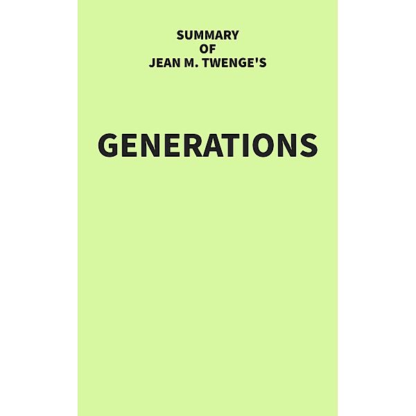 Summary of Jean M. Twenge's Generations, IRB Media