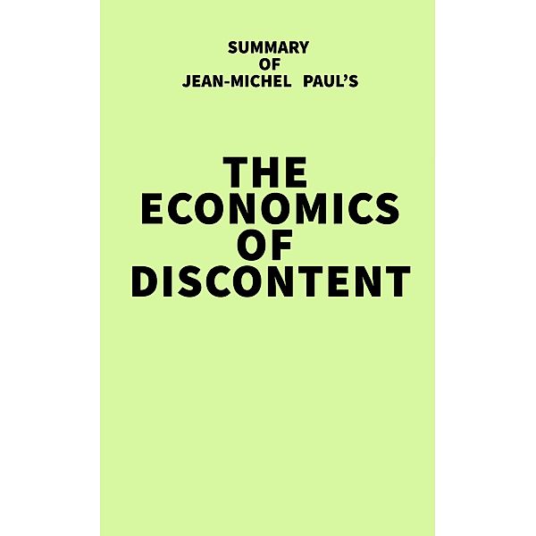 Summary of Jean-Michel Paul's The Economics of Discontent / IRB Media, IRB Media
