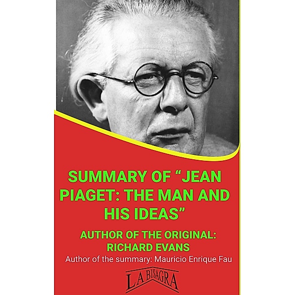 Summary Of Jean Piaget: The Man And His Ideas By Richard Evans (UNIVERSITY SUMMARIES) / UNIVERSITY SUMMARIES, Mauricio Enrique Fau