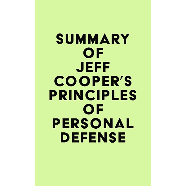 Summary of Jeff Cooper's Principles of Personal Defense / IRB Media, IRB Media