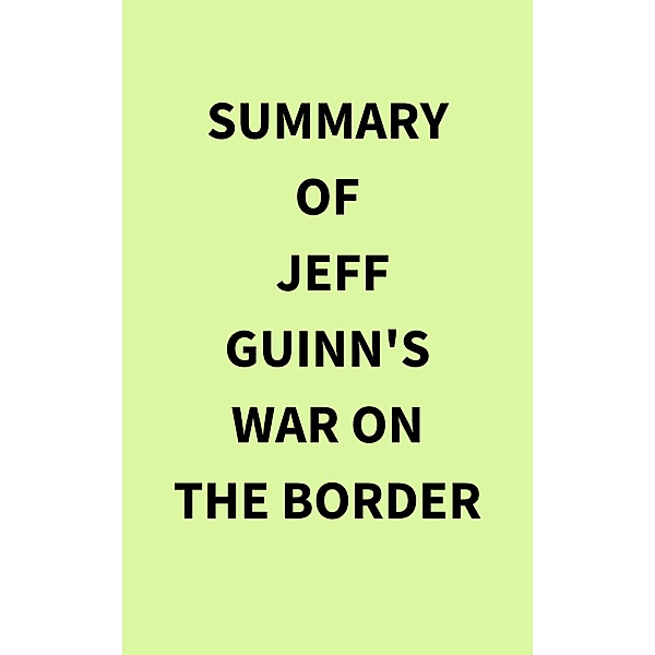 Summary of Jeff Guinn's War on the Border, IRB Media