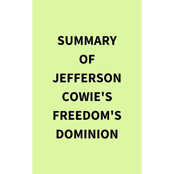Summary of Jefferson Cowie's Freedom's Dominion, IRB Media