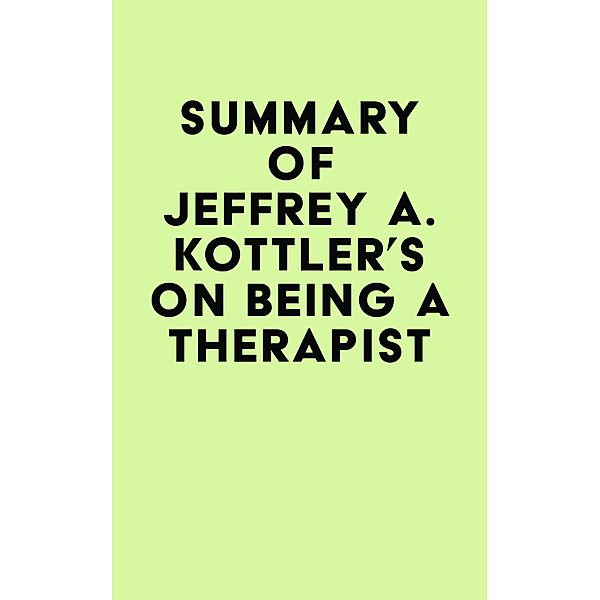 Summary of Jeffrey A. Kottler's On Being a Therapist / IRB Media, IRB Media