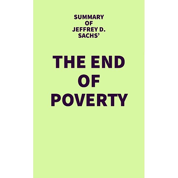 Summary of Jeffrey D. Sachs' The End of Poverty / IRB Media, IRB Media