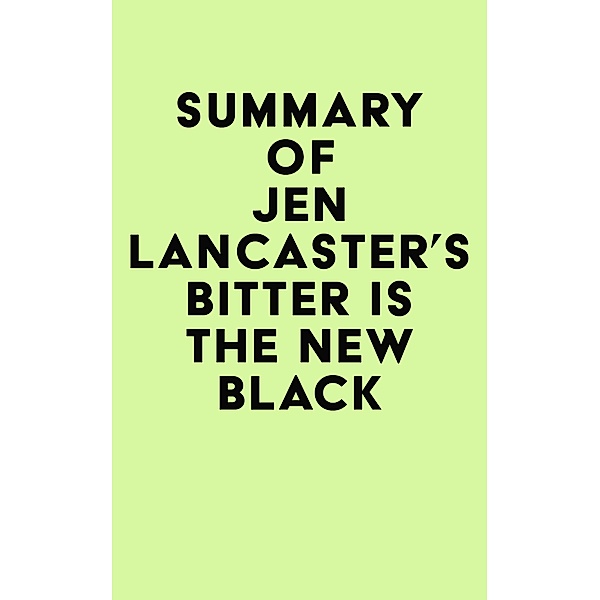Summary of Jen Lancaster's Bitter is the New Black / IRB Media, IRB Media