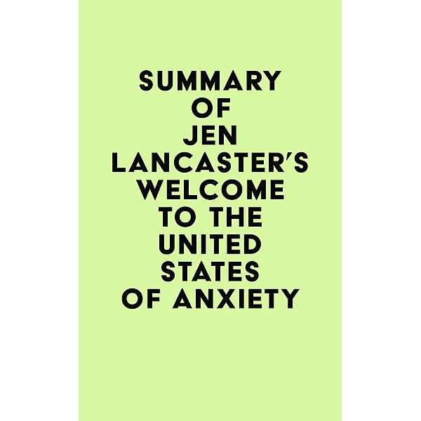 Summary of Jen Lancaster's Welcome to the United States of Anxiety / IRB Media, IRB Media