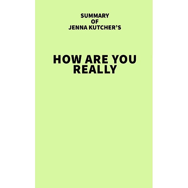 Summary of Jenna Kutcher's How Are You Really / IRB Media, IRB Media