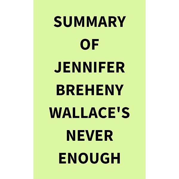 Summary of Jennifer Breheny Wallace's Never Enough, IRB Media