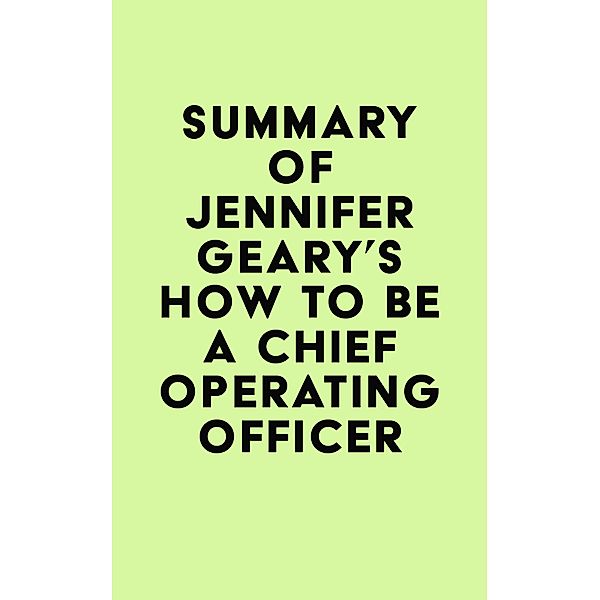 Summary of Jennifer Geary's How to be a Chief Operating Officer / IRB Media, IRB Media