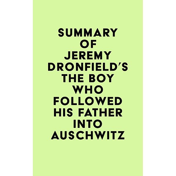 Summary of Jeremy Dronfield's The Boy Who Followed His Father into Auschwitz / IRB Media, IRB Media