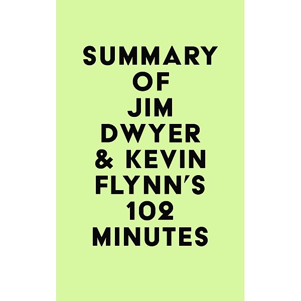 Summary of Jim Dwyer & Kevin Flynn's 102 Minutes / IRB Media, IRB Media