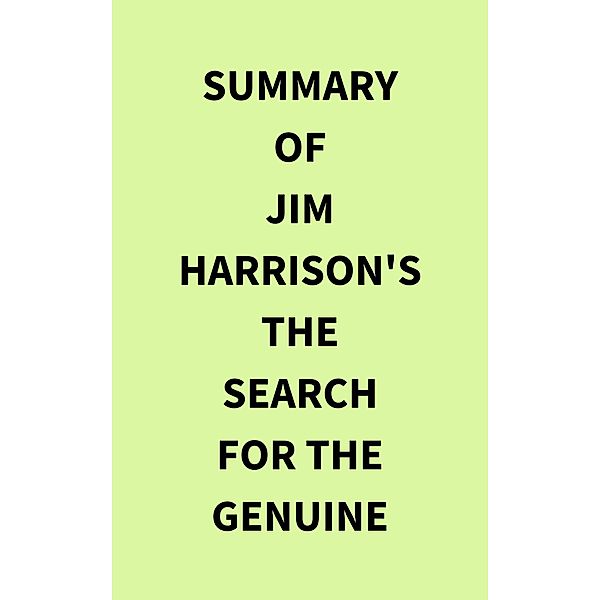 Summary of Jim Harrison's The Search for the Genuine, IRB Media