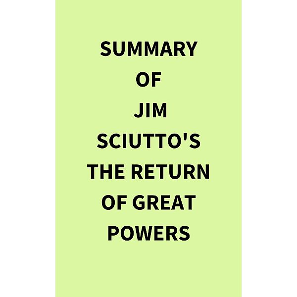 Summary of Jim Sciutto's The Return of Great Powers, IRB Media