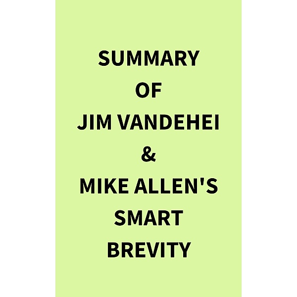 Summary of Jim VandeHei & Mike Allen's Smart Brevity, IRB Media