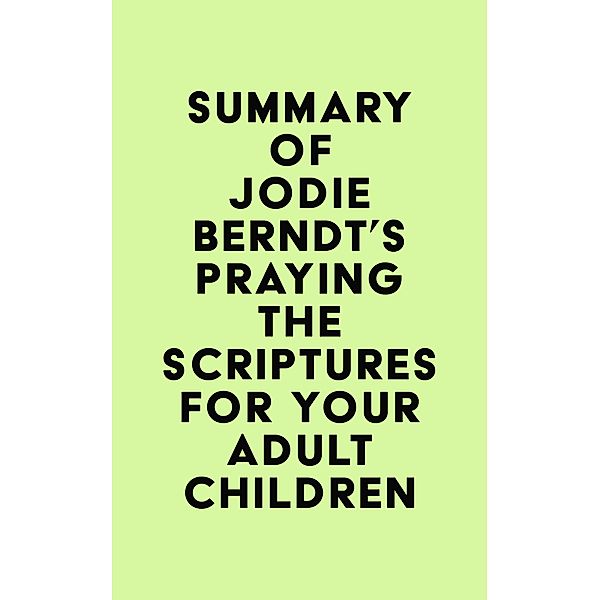 Summary of Jodie Berndt's Praying the Scriptures for Your Adult Children / IRB Media, IRB Media