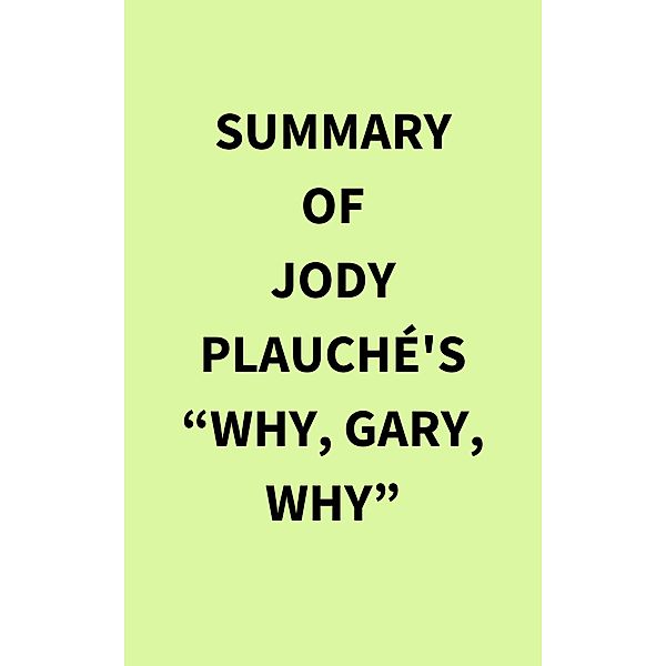 Summary of Jody Plauché's Why, Gary, Why, IRB Media