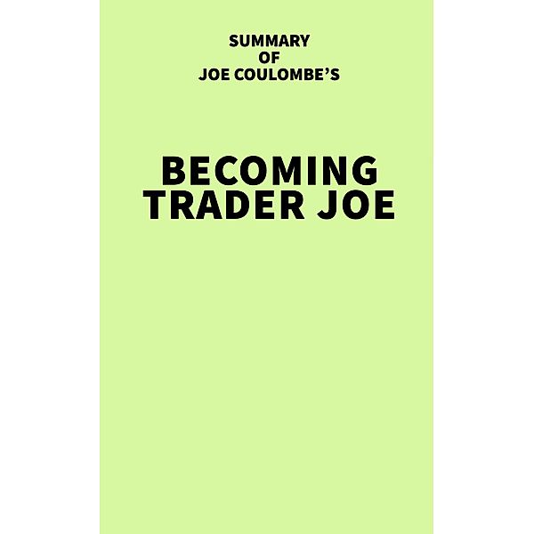 Summary of Joe Coulombe's Becoming Trader Joe / IRB Media, IRB Media