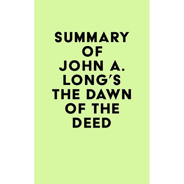 Summary of John A. Long's The Dawn of the Deed / IRB Media, IRB Media