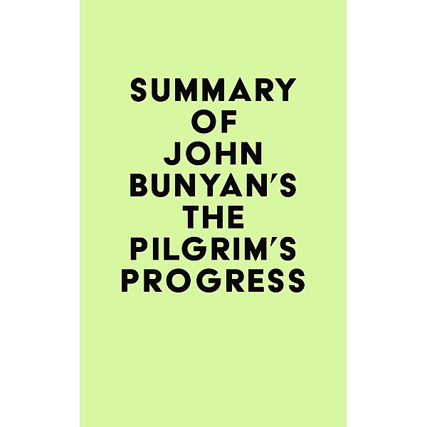 Summary of John Bunyan's The Pilgrim's Progress / IRB Media, IRB Media