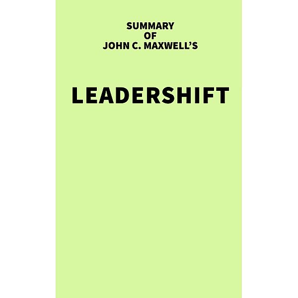 Summary of John C. Maxwell's Leadershift / IRB Media, IRB Media