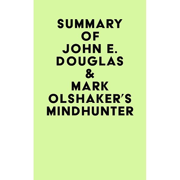 Summary of John E. Douglas & Mark Olshaker's Mindhunter, IRB Media