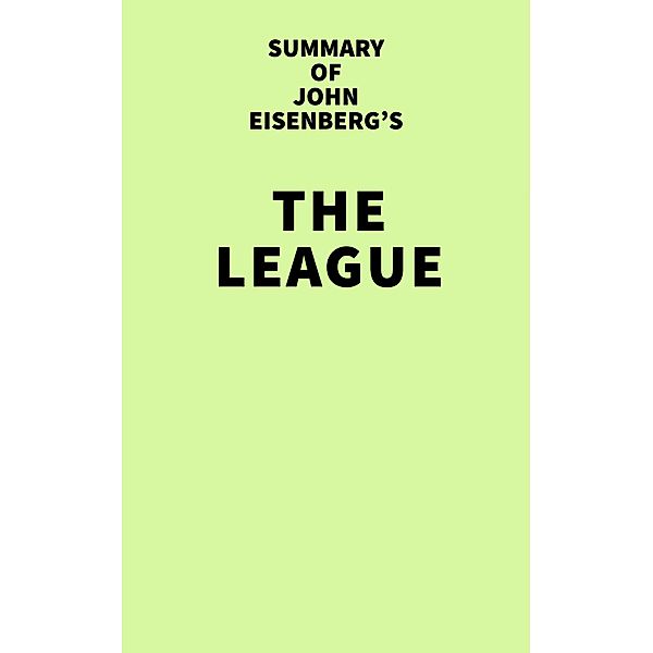 Summary of John Eisenberg's The League / IRB Media, IRB Media