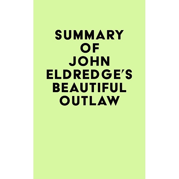 Summary of John Eldredge's Beautiful Outlaw / IRB Media, IRB Media