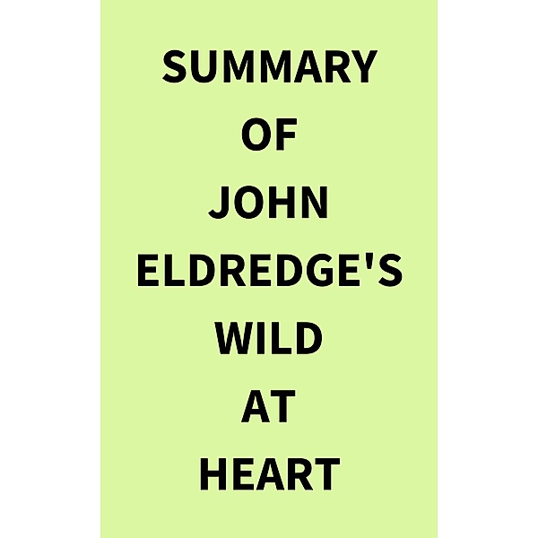 Summary of John Eldredge's Wild at Heart, IRB Media