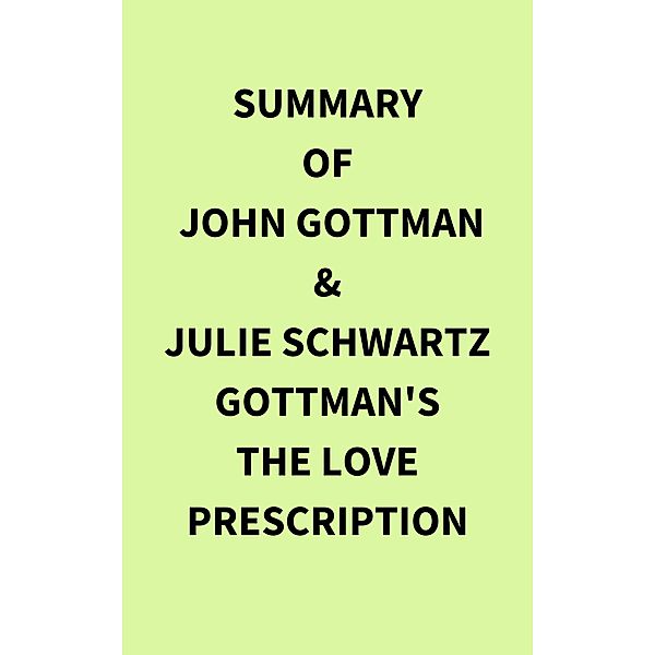 Summary of John Gottman & Julie Schwartz Gottman's The Love Prescription, IRB Media