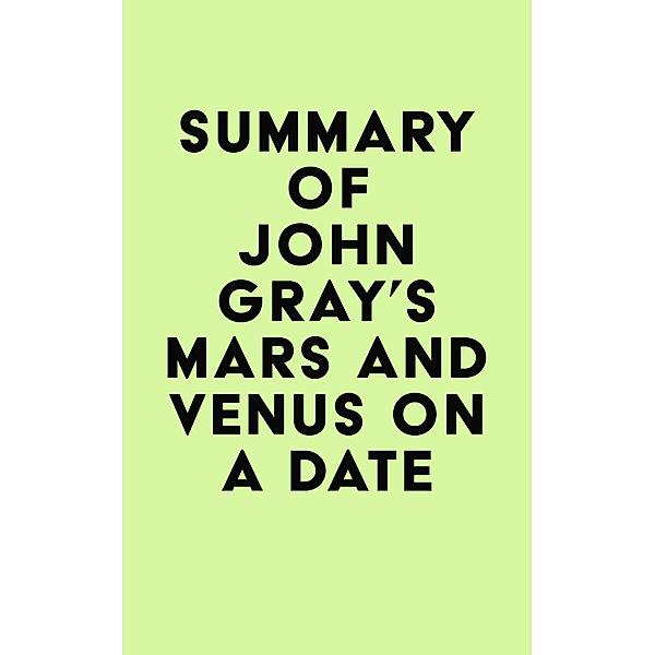 Summary of John Gray's Mars and Venus on a Date / IRB Media, IRB Media