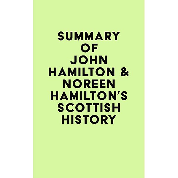 Summary of John Hamilton & Noreen Hamilton's Scottish History / IRB Media, IRB Media