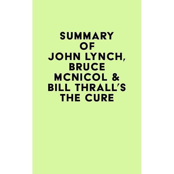 Summary of John Lynch, Bruce McNicol & Bill Thrall's The Cure / IRB Media, IRB Media