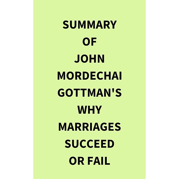 Summary of John Mordechai Gottman's Why Marriages Succeed or Fail, IRB Media