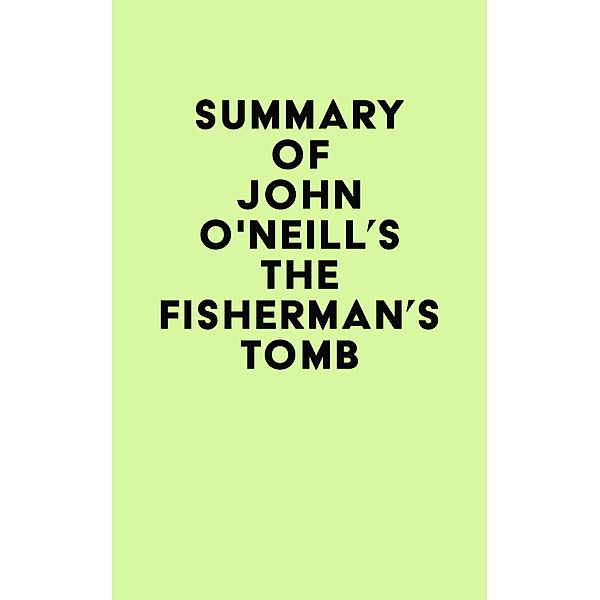 Summary of John O'Neill's The Fisherman's Tomb / IRB Media, IRB Media