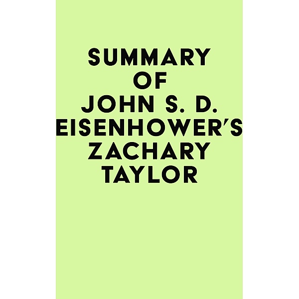 Summary of John S. D. Eisenhower's Zachary Taylor / IRB Media, IRB Media