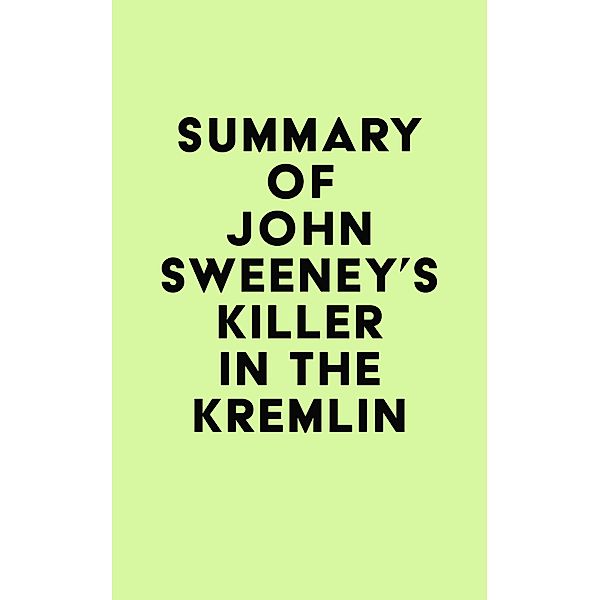 Summary of John Sweeney's Killer in the Kremlin / IRB Media, IRB Media