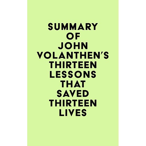Summary of John Volanthen's Thirteen Lessons that Saved Thirteen Lives / IRB Media, IRB Media