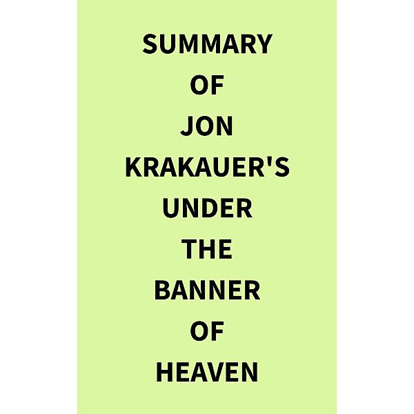 Summary of Jon Krakauer's Under the Banner of Heaven, IRB Media