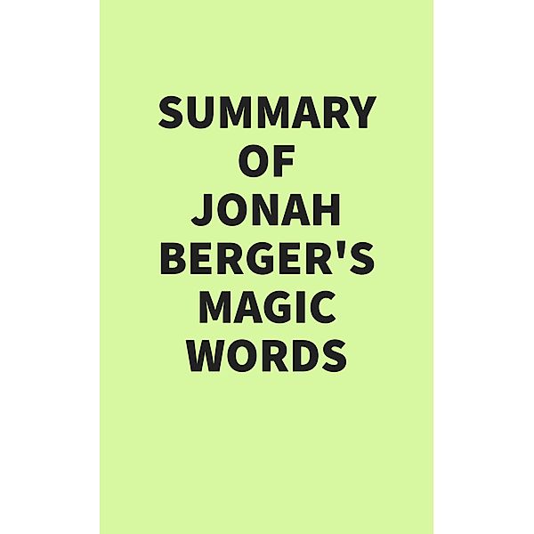 Summary of Jonah Berger's Magic Words, IRB Media