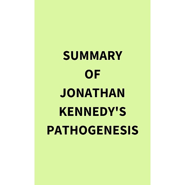 Summary of Jonathan Kennedy's Pathogenesis, IRB Media