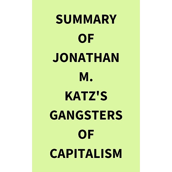 Summary of Jonathan M. Katz's Gangsters of Capitalism, IRB Media