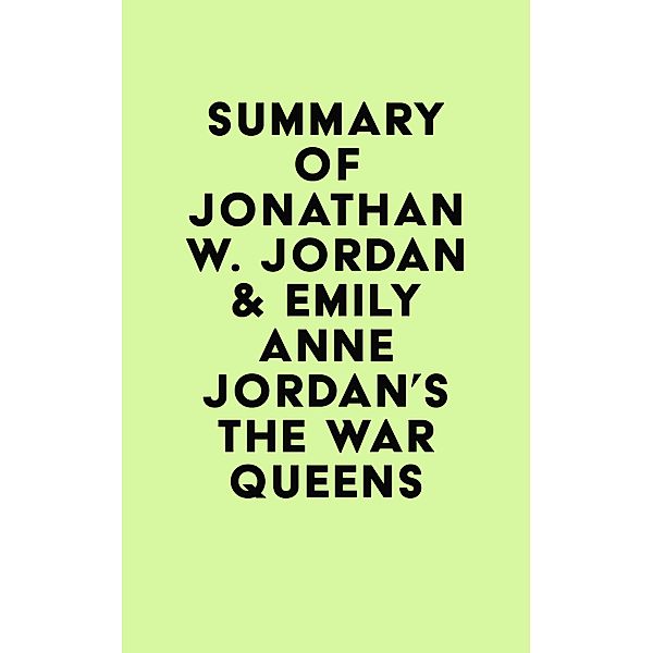 Summary of Jonathan W. Jordan & Emily Anne Jordan's The War Queens / IRB Media, IRB Media